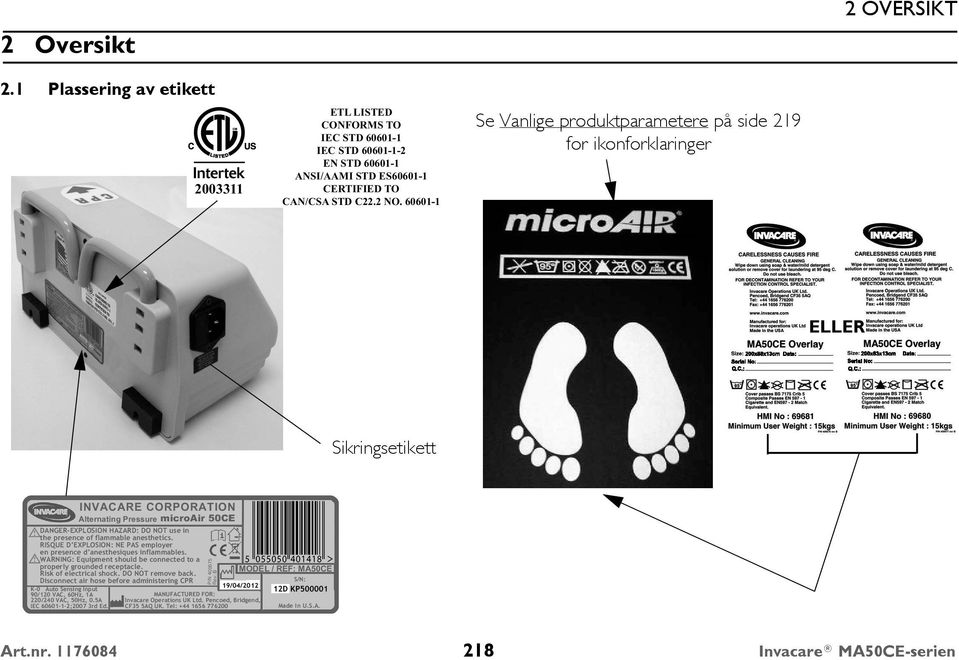 INVACARE CORPORATION Alternating Pressure microair 50CE DANGER-EXPLOSION HAZARD: DO NOT use in the presence of flammable anesthetics.