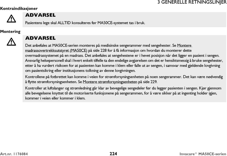 Se Montere madrassovertrekksutstyret (MA50CE) på side 228 for å få informasjon om hvordan du monterer dette overmadrassystemet på en madrass.