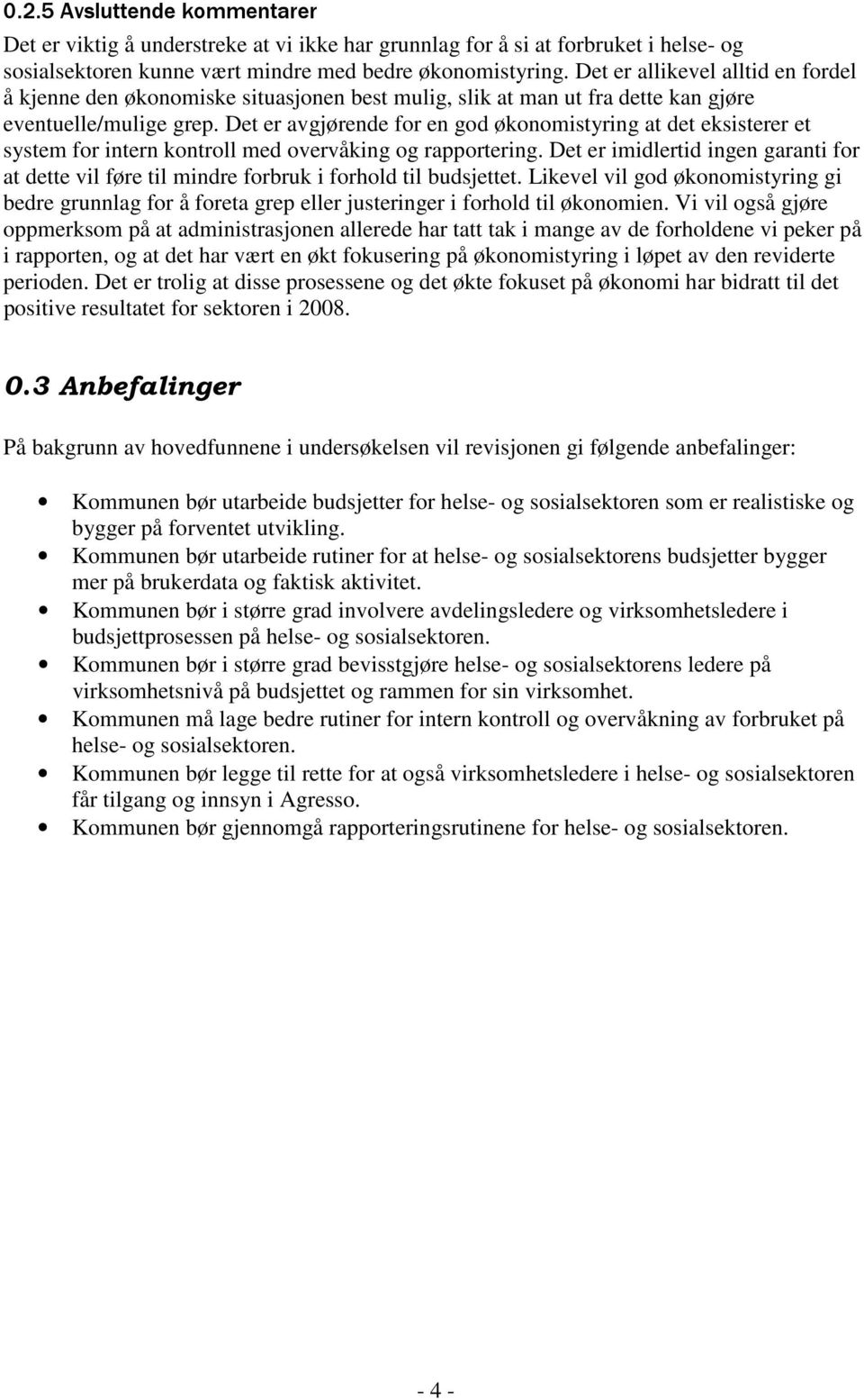 Det er avgjørende for en god økonomistyring at det eksisterer et system for intern kontroll med overvåking og rapportering.