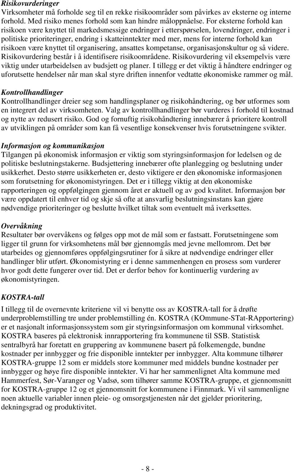 forhold kan risikoen være knyttet til organisering, ansattes kompetanse, organisasjonskultur og så videre. Risikovurdering består i å identifisere risikoområdene.