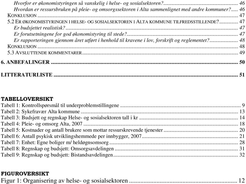 ... 47 Er rapporteringen gjennom året utført i henhold til kravene i lov, forskrift og reglementet?... 48 KONKLUSJON... 48 5.3 AVSLUTTENDE KOMMENTARER... 49 6. ANBEFALINGER... 50 LITTERATURLISTE.