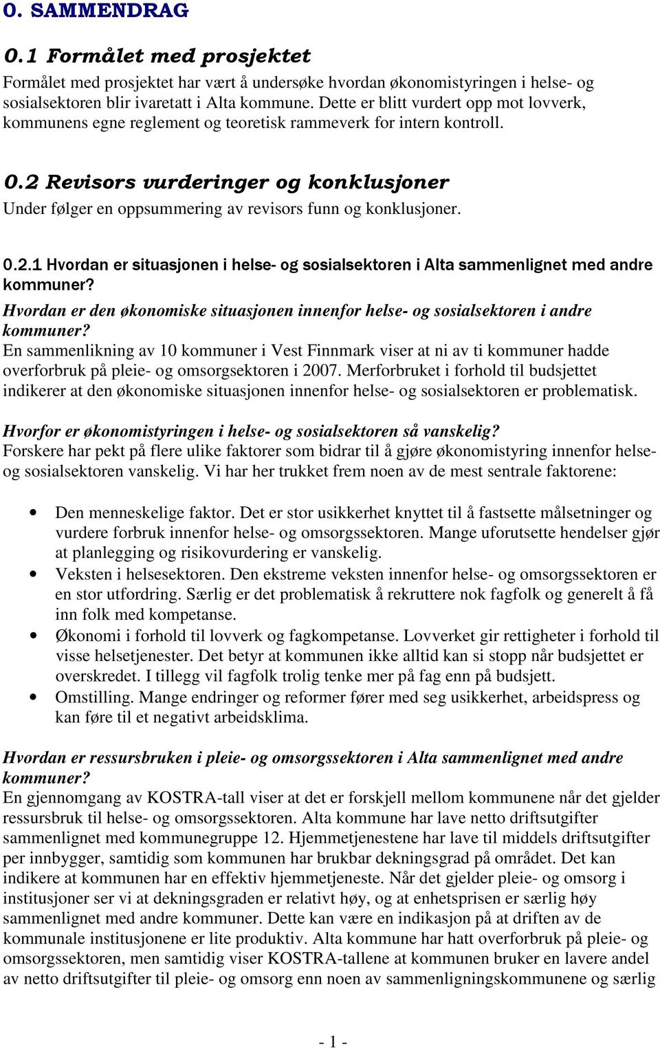 2 Revisors vurderinger og konklusjoner Under følger en oppsummering av revisors funn og konklusjoner. 0.2.1 Hvordan er situasjonen i helse- og sosialsektoren i Alta sammenlignet med andre kommuner?