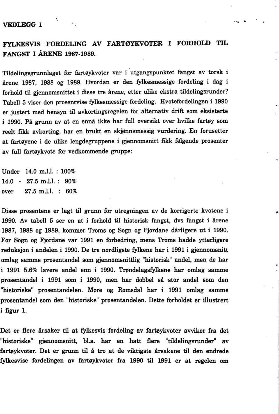 Kvotefordelingen i 1990 er justert med hensyn til avkortingsregelen for alternativ drift som eksisterte i 1990.