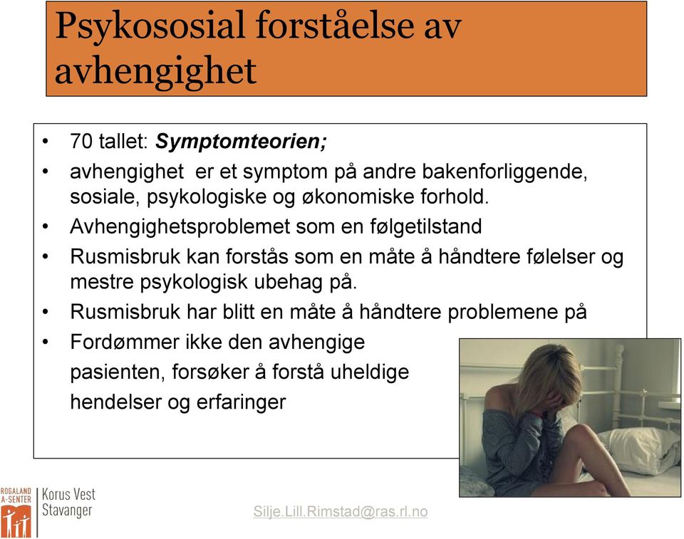 Avhengighetsproblemet som en følgetilstand Rusmisbruk kan forstås som en måte å håndtere følelser og mestre