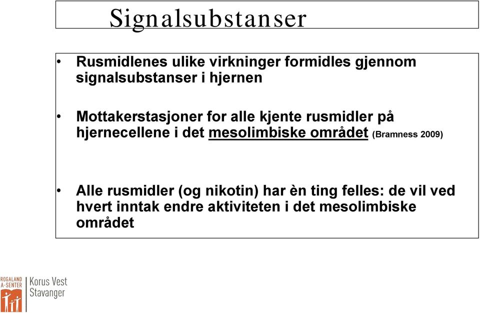 hjernecellene i det mesolimbiske området (Bramness 2009) Alle rusmidler (og