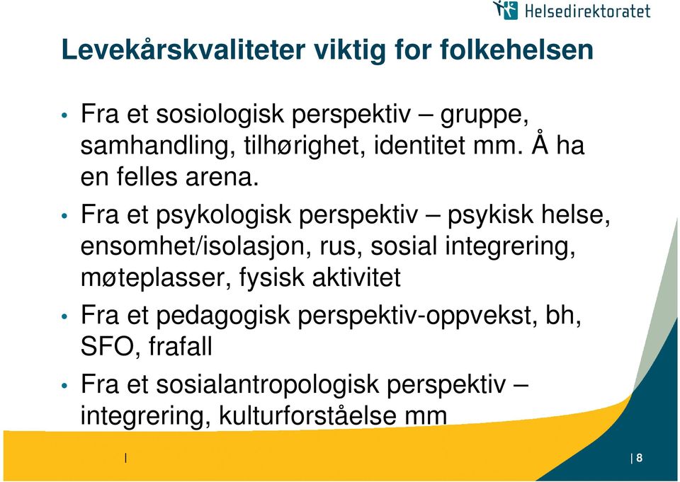 Fra et psykologisk perspektiv psykisk helse, ensomhet/isolasjon, rus, sosial integrering,