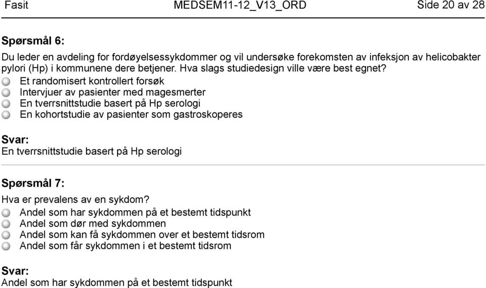 Et randomisert kontrollert forsøk Intervjuer av pasienter med magesmerter En tverrsnittstudie basert på Hp serologi En kohortstudie av pasienter som gastroskoperes En