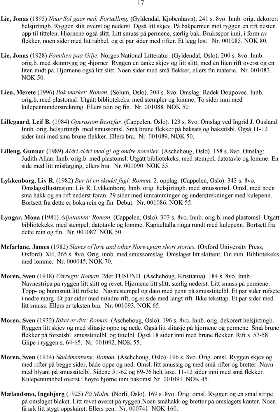 Bruksspor inni, i form av flekker, noen sider med litt rabbel, og et par sider med rifter. Et legg løst. Nr. 001085. NOK 80. Lie, Jonas (1928) Familien paa Gilje. Norges National Litteratur.