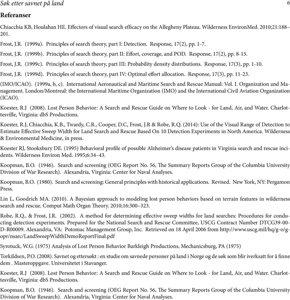 Principles of search theory, part III: Probability density distributions. Response, 17(3), pp. 1-10. Frost, J.R. (1999d). Principles of search theory, part IV: Optimal effort allocation.