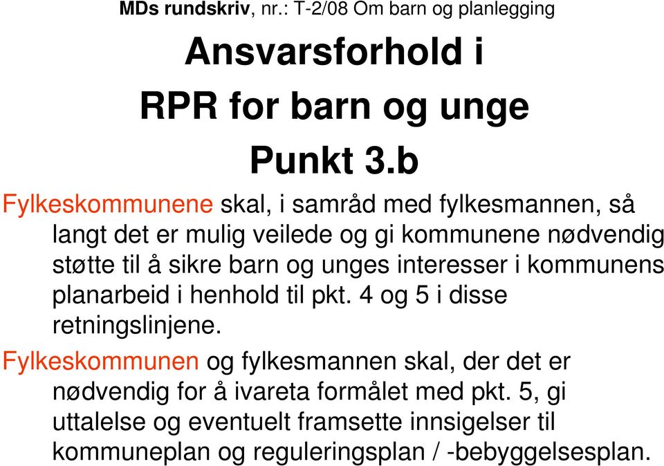 barn og unges interesser i kommunens planarbeid i henhold til pkt. 4 og 5 i disse retningslinjene.