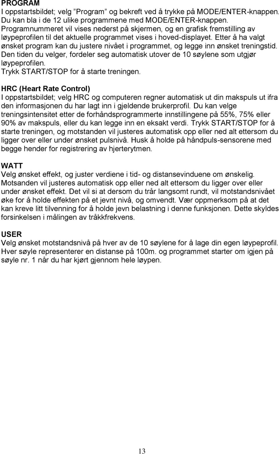 Etter å ha valgt ønsket program kan du justere nivået i programmet, og legge inn ønsket treningstid. Den tiden du velger, fordeler seg automatisk utover de 10 søylene som utgjør løypeprofilen.