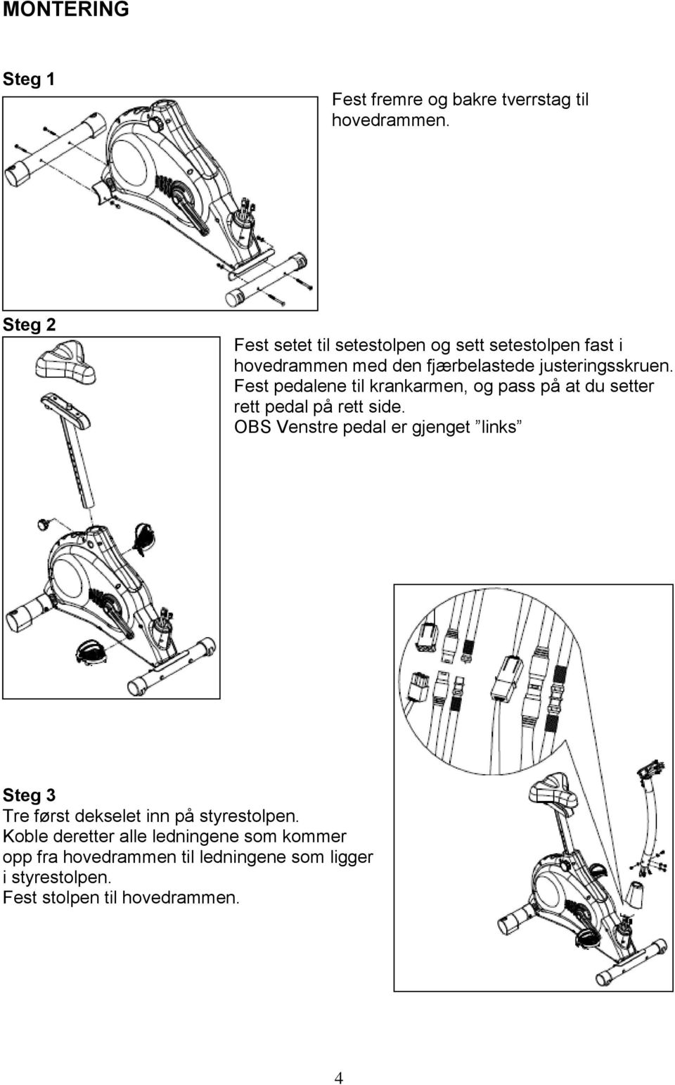 Fest pedalene til krankarmen, og pass på at du setter rett pedal på rett side.