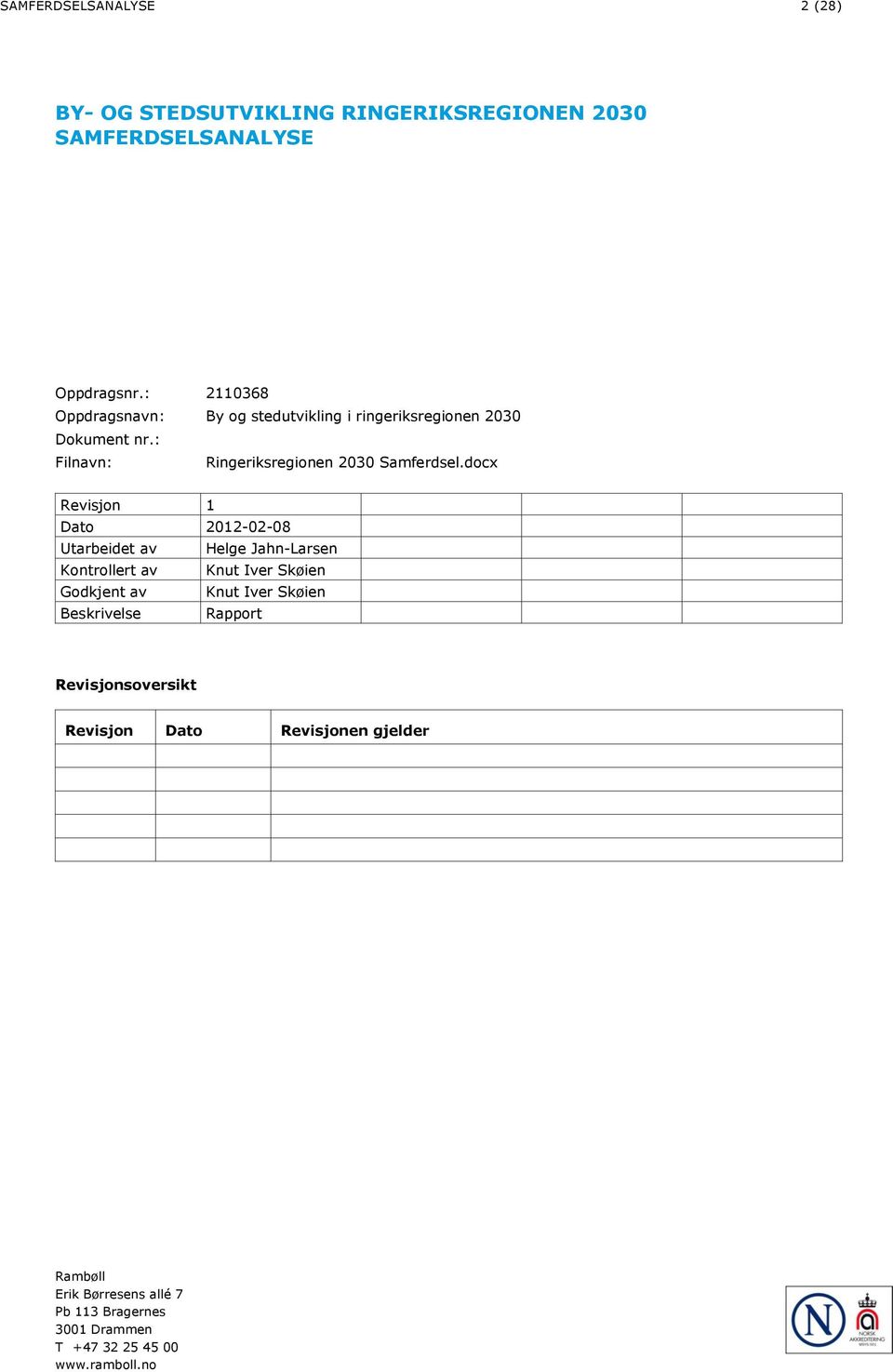 docx Revisjon 1 Dato 2012-02-08 Utarbeidet av Helge Jahn-Larsen Kontrollert av Knut Iver Skøien Godkjent av Knut Iver Skøien