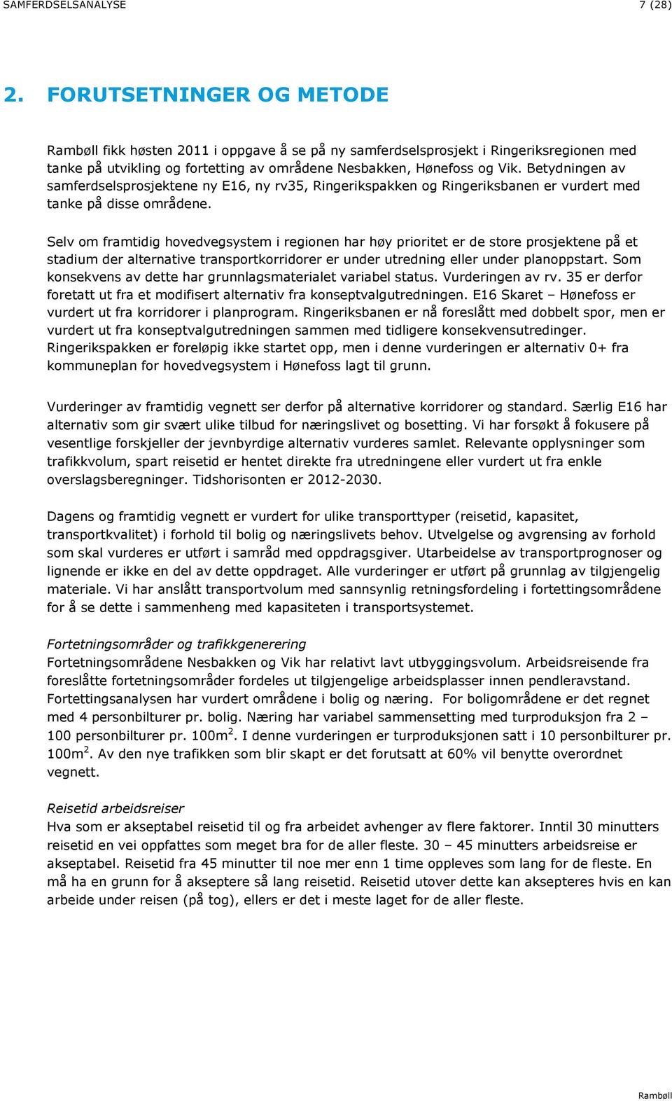 Betydningen av samferdselsprosjektene ny E16, ny rv35, Ringerikspakken og Ringeriksbanen er vurdert med tanke på disse områdene.