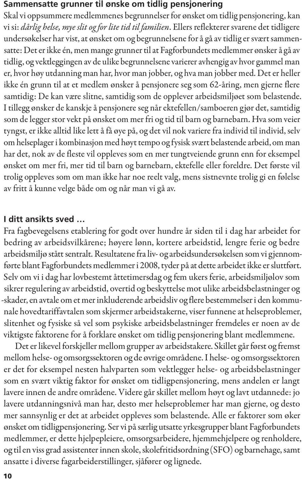 medlemmer ønsker å gå av tidlig, og vektleggingen av de ulike begrunnelsene varierer avhengig av hvor gammel man er, hvor høy utdanning man har, hvor man jobber, og hva man jobber med.