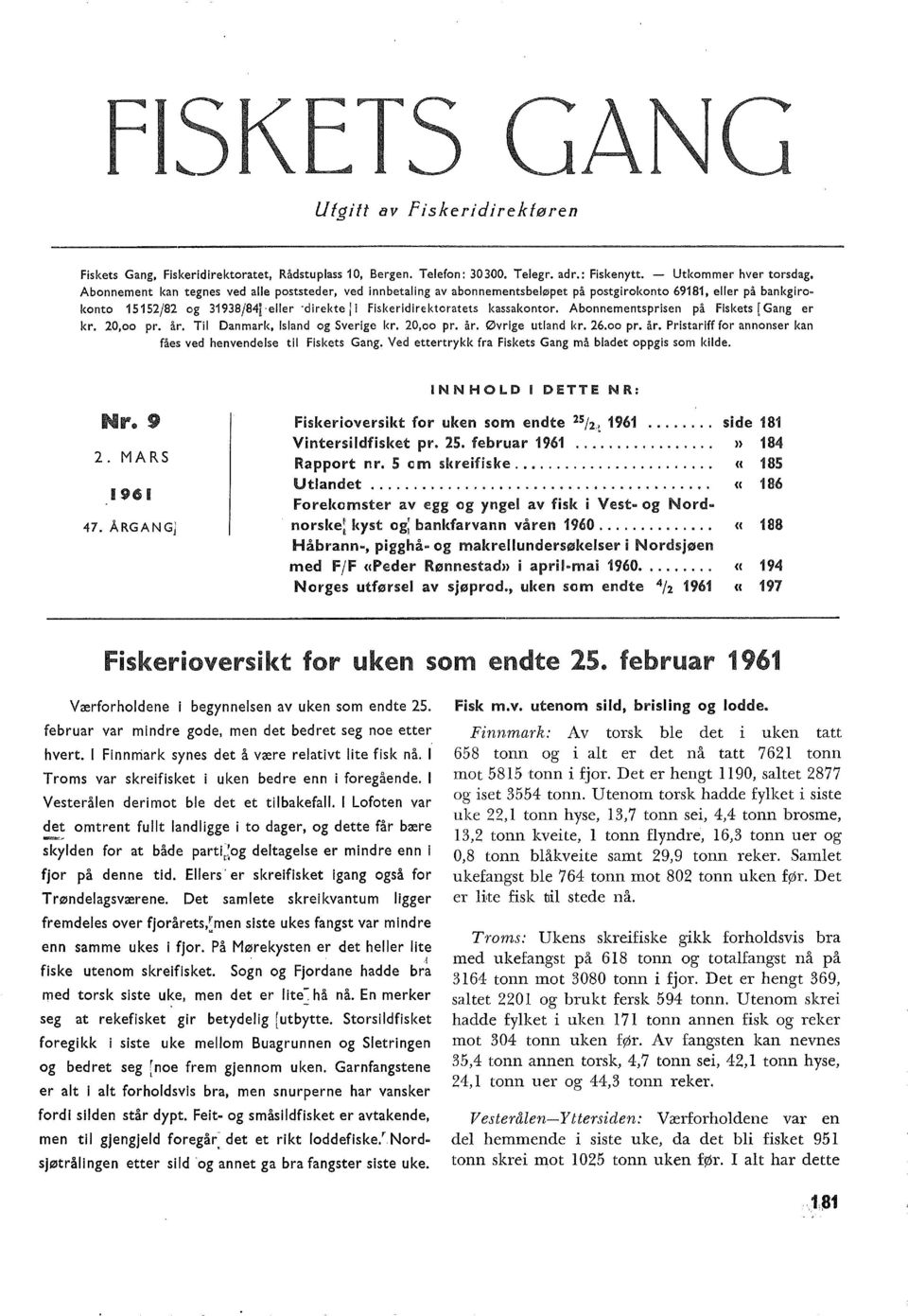 Abonnementsprisen på Fiskets [Gang er kr. 20,oo pr. år. Ti Danmark, Isand og Sverige kr. 20,oo pr. år. Øvrige utand kr. 26.oo pr. år. Pristariff for annonser kan fåes ved henvendese ti Fiskets Gang.