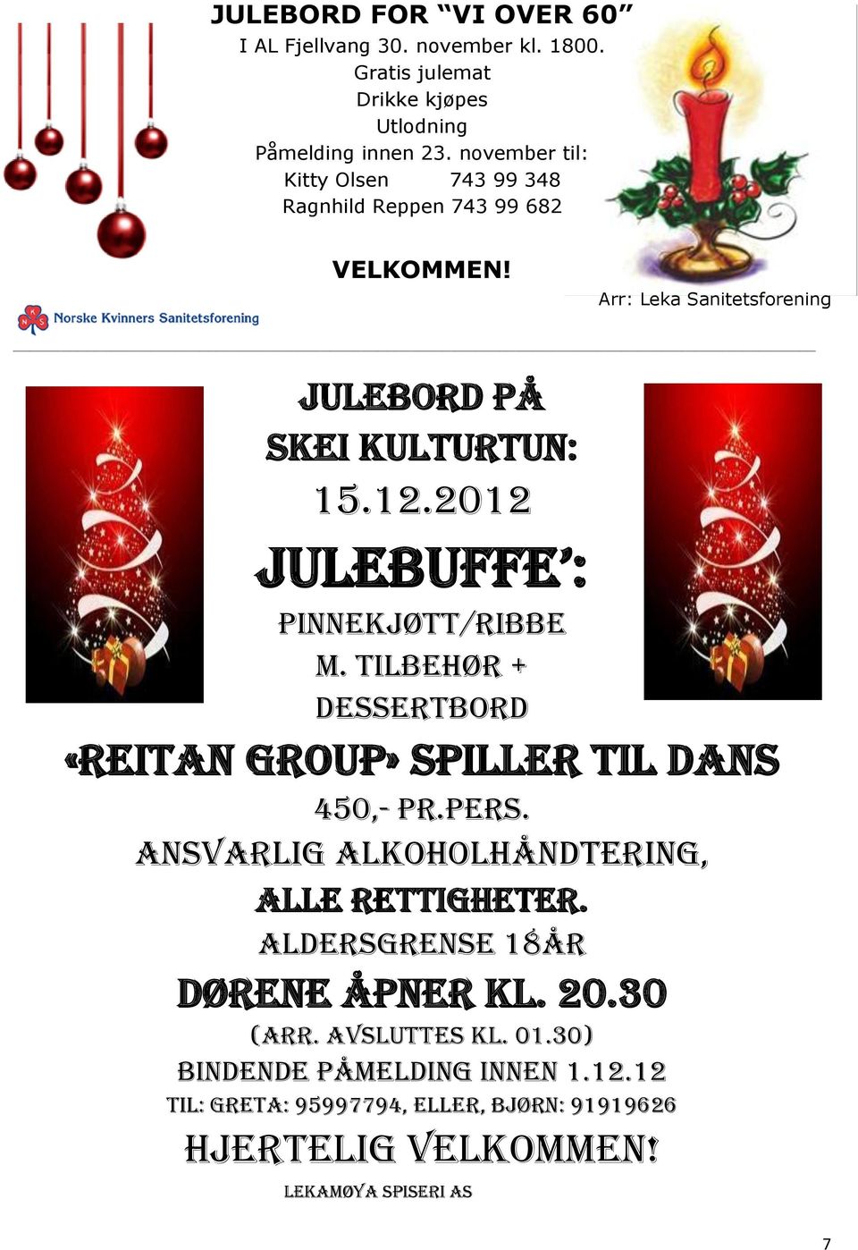 2012 julebuffe : Pinnekjøtt/ribbe m. tilbehør + dessertbord «Reitan group» spiller til dans 450,- pr.pers.