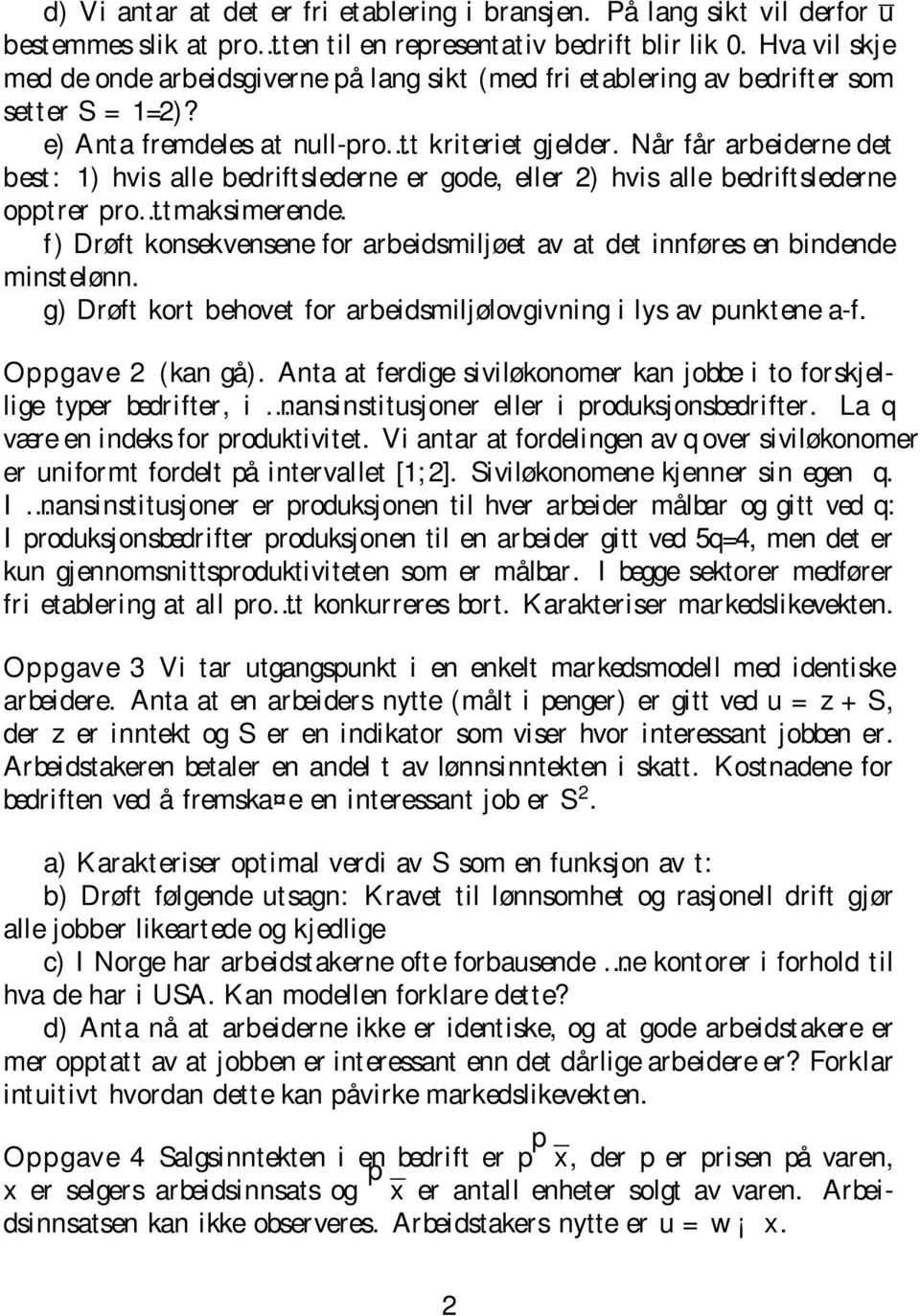 Når får arbeiderne det best: 1) hvis alle bedriftslederne er gode, eller 2) hvis alle bedriftslederne opptrer pro ttmaksimerende.