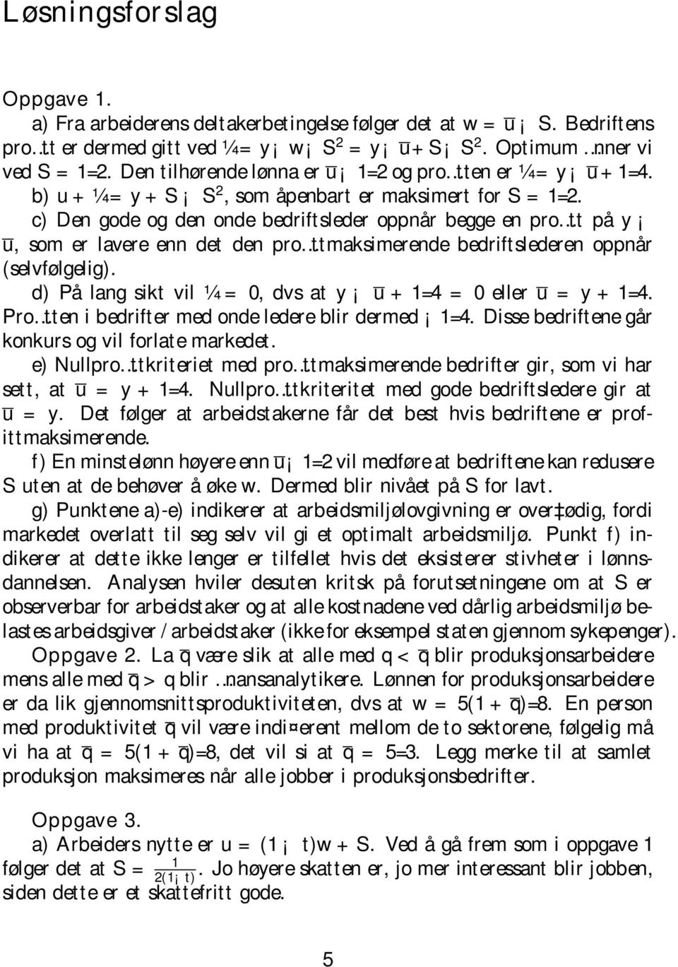 c) Den gode og den onde bedriftsleder oppnår begge en pro tt på y u, som er lavere enn det den pro ttmaksimerende bedriftslederen oppnår (selvfølgelig).