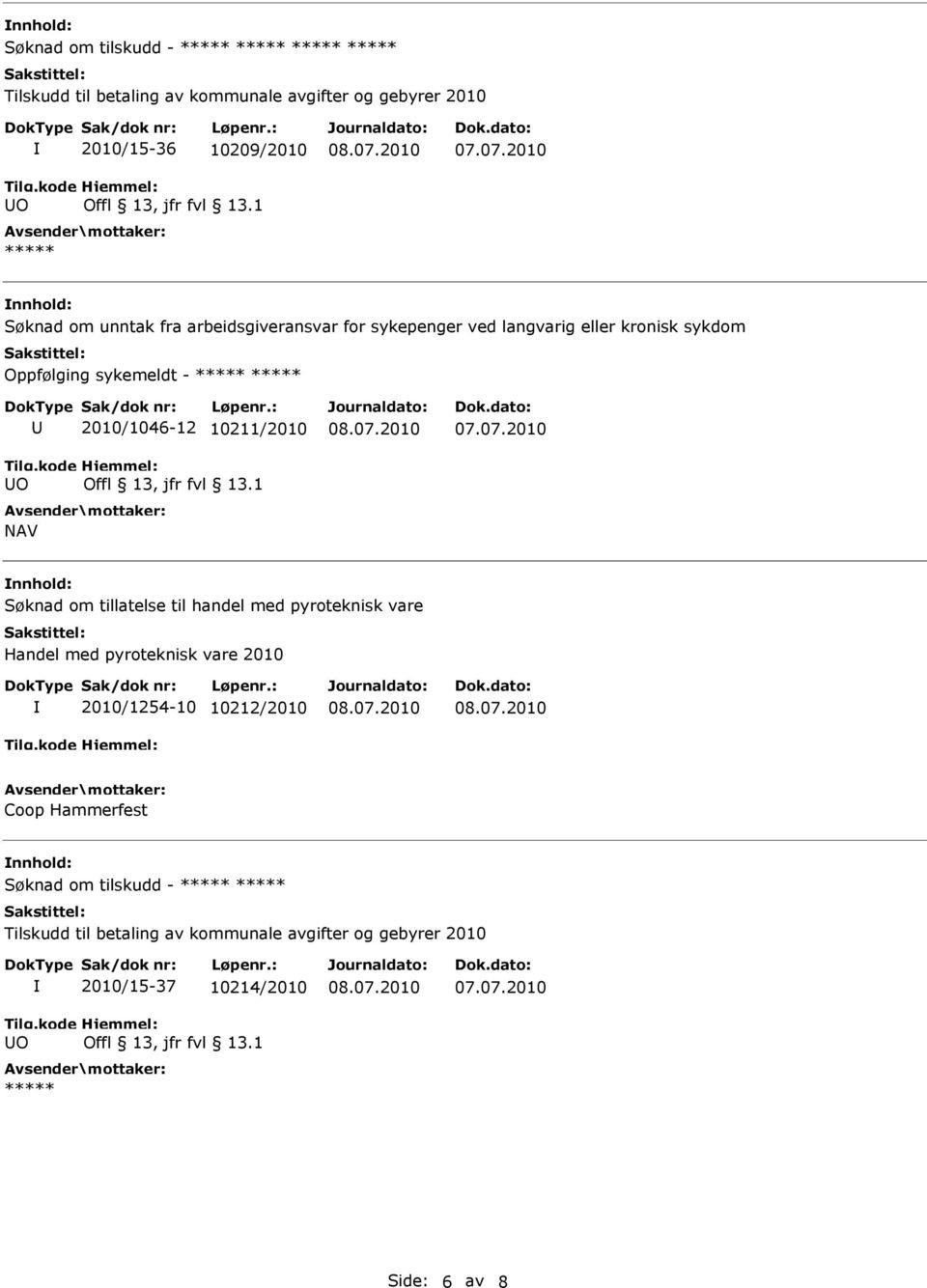2010/1046-12 10211/2010 NAV Søknad om tillatelse til handel med pyroteknisk vare 2010/1254-10 10212/2010 Coop