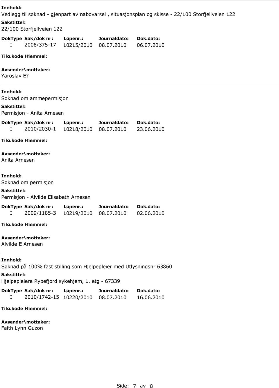 06.2010 Alvilde E Arnesen Søknad på 100% fast stilling som Hjelpepleier med tlysningsnr 63860 Hjelpepleiere Rypefjord sykehjem, 1.