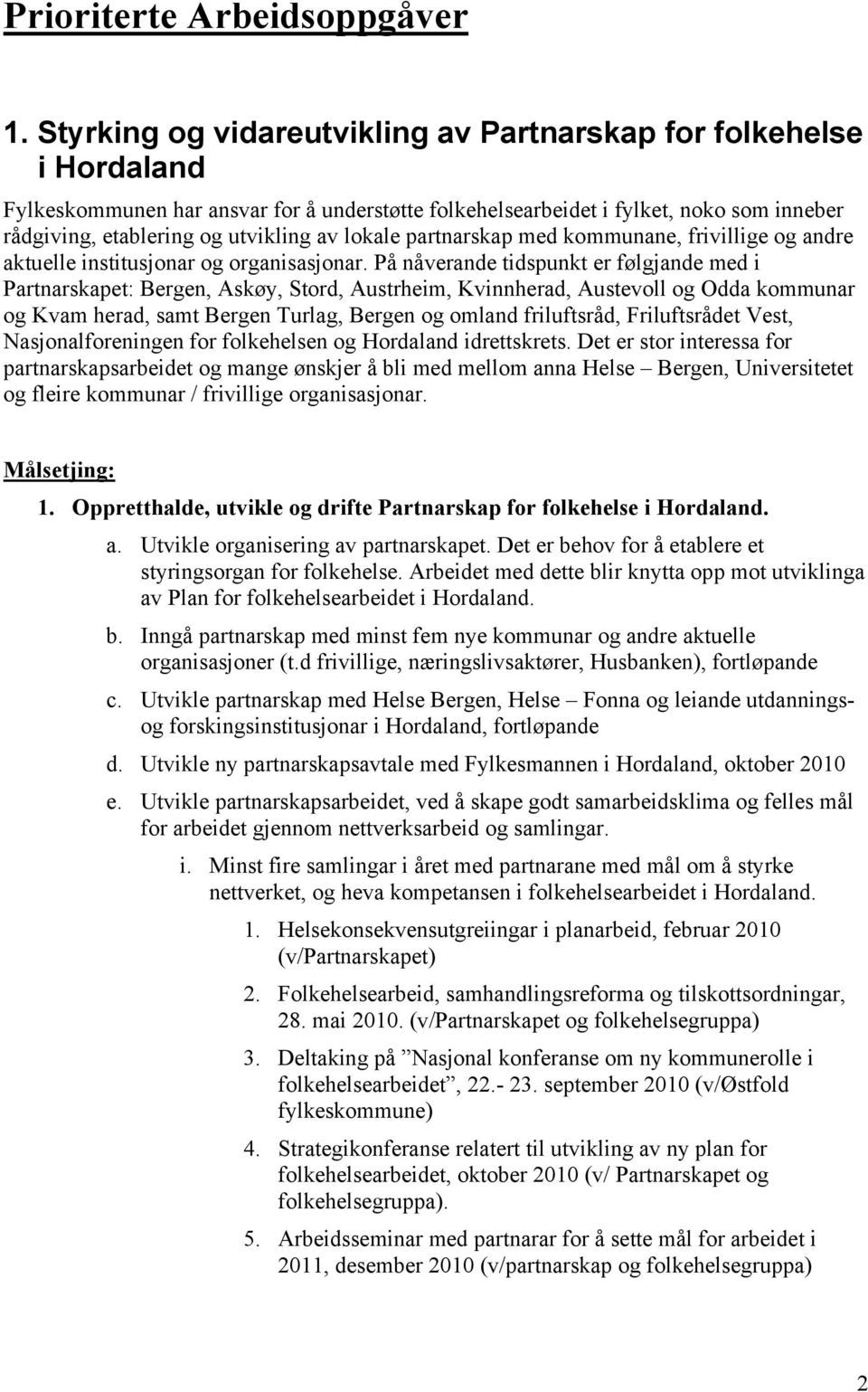 lokale partnarskap med kommunane, frivillige og andre aktuelle institusjonar og organisasjonar.