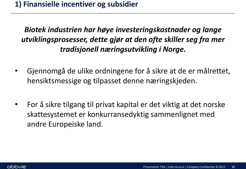 Gjennomgå de ulike ordningene for å sikre at de er målrettet, hensiktsmessige og tilpasset denne næringskjeden.