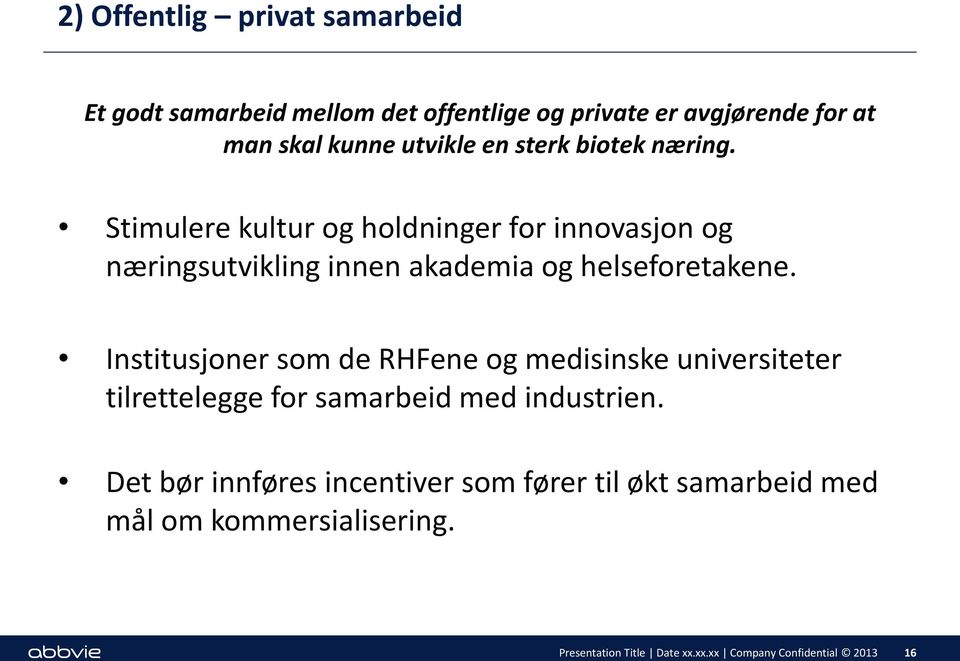 Institusjoner som de RHFene og medisinske universiteter tilrettelegge for samarbeid med industrien.