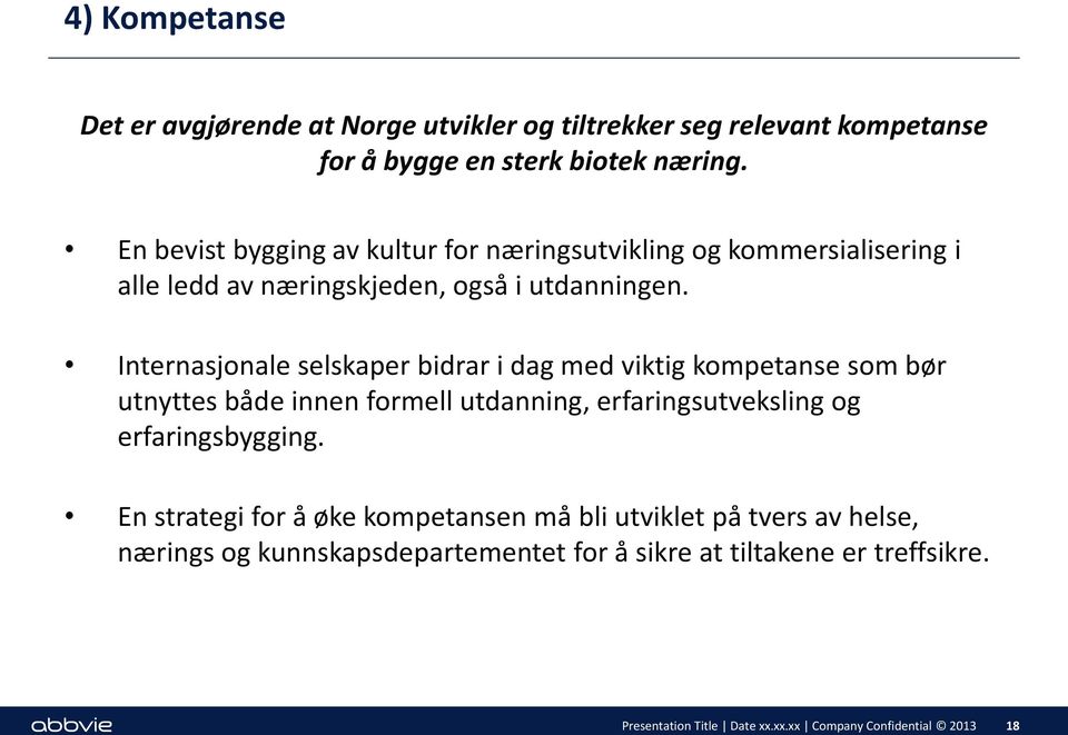 Internasjonale selskaper bidrar i dag med viktig kompetanse som bør utnyttes både innen formell utdanning, erfaringsutveksling og erfaringsbygging.