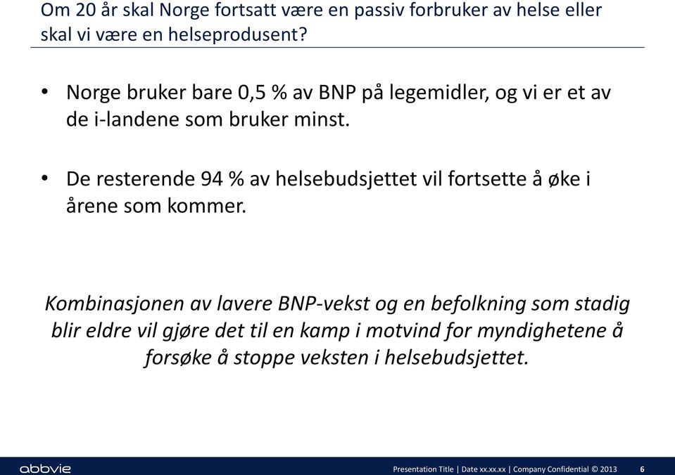 De resterende 94 % av helsebudsjettet vil fortsette å øke i årene som kommer.