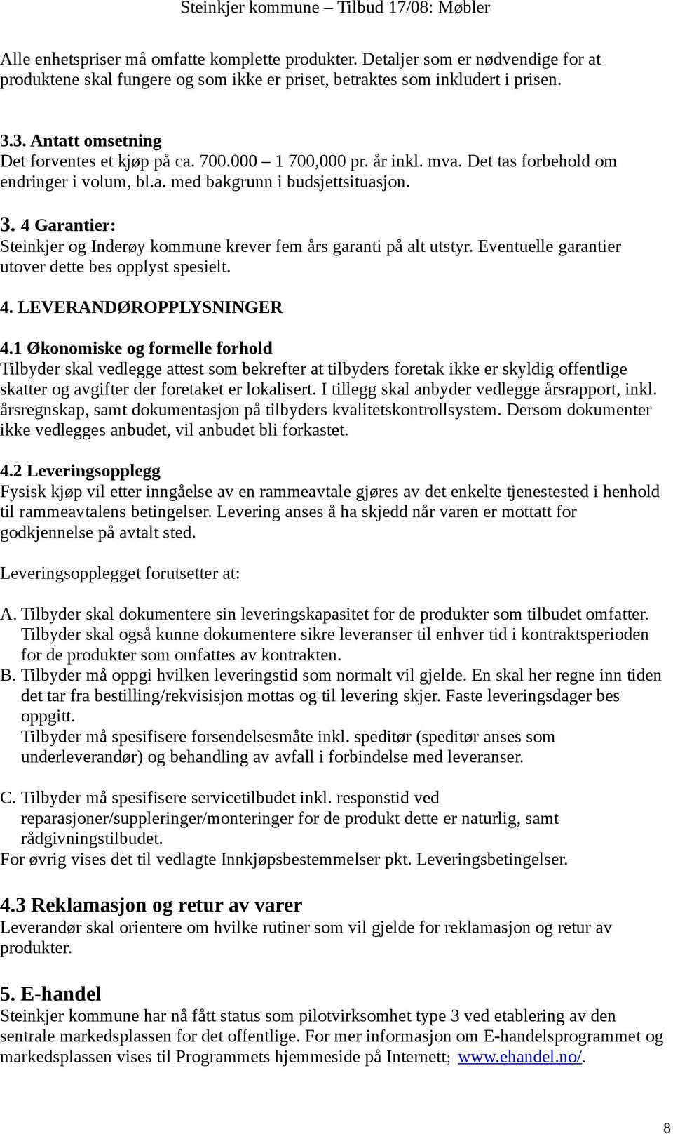 4 Garantier: Steinkjer og Inderøy kommune krever fem års garanti på alt utstyr. Eventuelle garantier utover dette bes opplyst spesielt. 4. LEVERANDØROPPLYSNINGER 4.