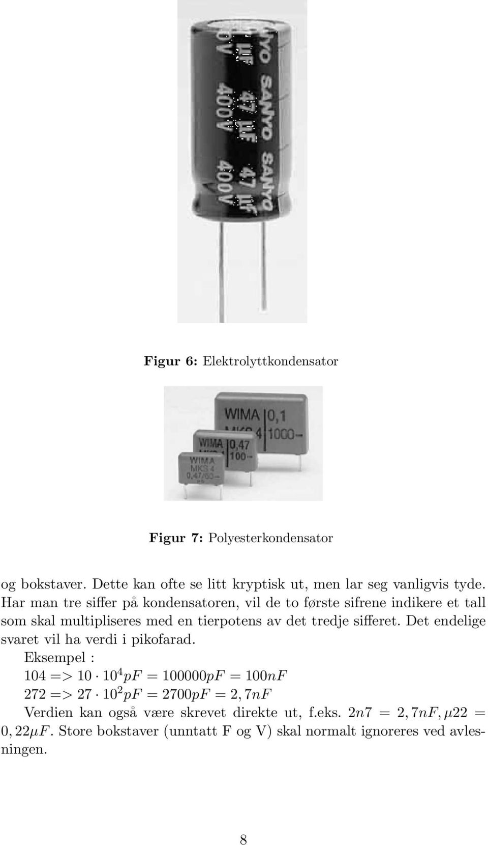 sifferet. Det endelige svaret vil ha verdi i pikofarad.