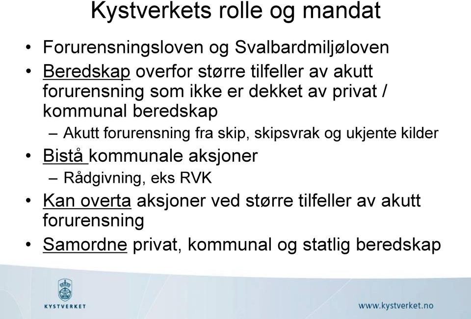 forurensning fra skip, skipsvrak og ukjente kilder Bistå kommunale aksjoner Rådgivning, eks RVK