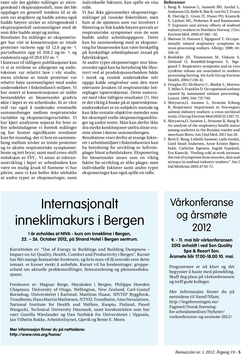 6 μg m- ³, parvalbumin opp til 358.2 ng m- ³, og endotoxin opp til 29.0 EU m- ³.