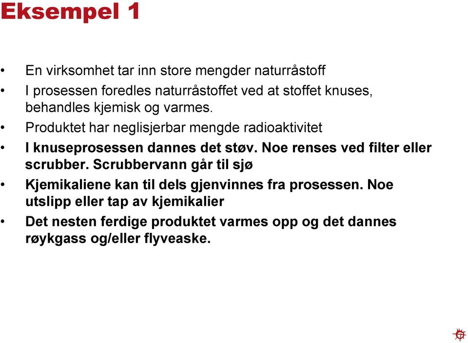 Produktet har neglisjerbar mengde radioaktivitet I knuseprosessen dannes det støv.