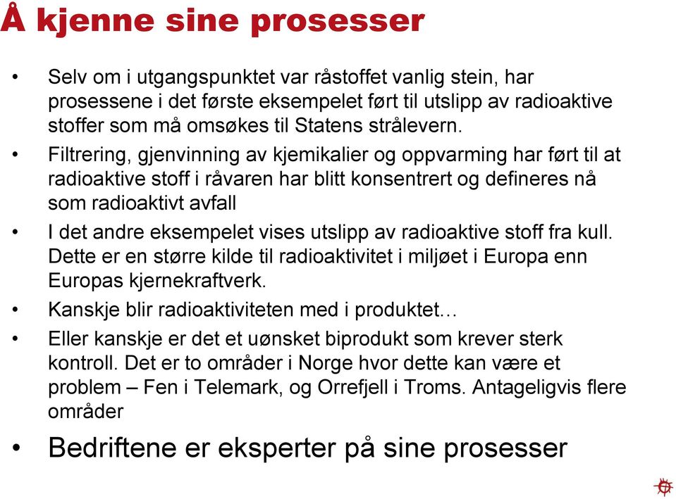 radioaktive stoff fra kull. Dette er en større kilde til radioaktivitet i miljøet i Europa enn Europas kjernekraftverk.