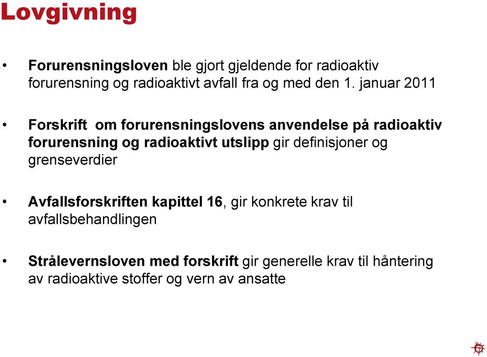 januar 2011 Forskrift om forurensningslovens anvendelse på radioaktiv forurensning og radioaktivt utslipp gir