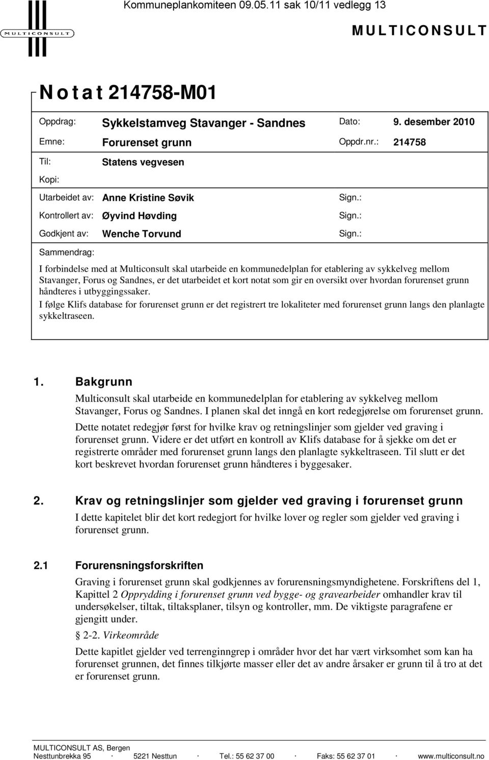 : Sammendrag: I forbindelse med at Multiconsult skal utarbeide en kommunedelplan for etablering av sykkelveg mellom Stavanger, Forus og Sandnes, er det utarbeidet et kort notat som gir en oversikt