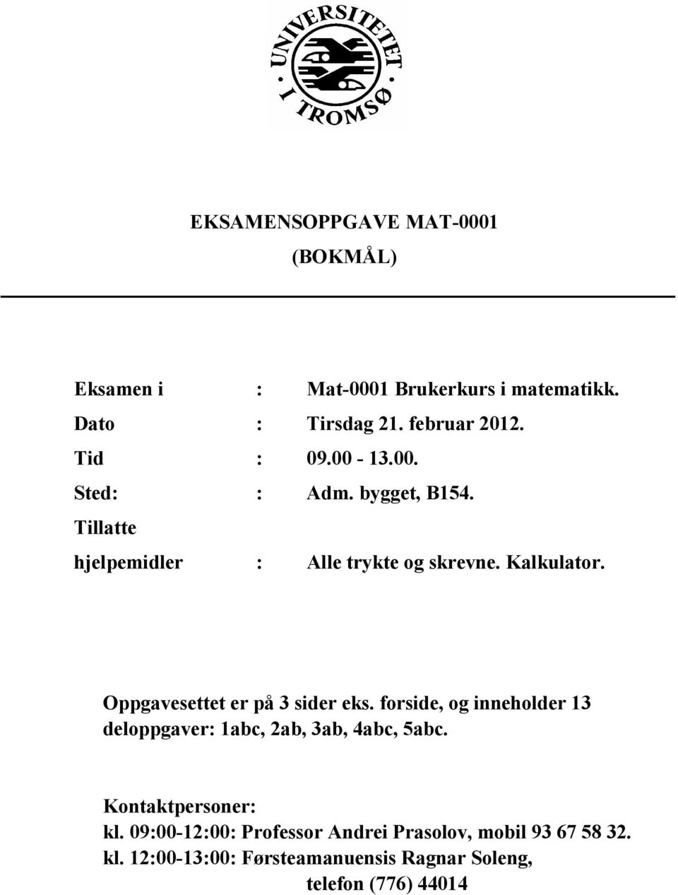 Oppgavesettet er på 3 sider eks. forside, og inneholder 13 deloppgaver: 1abc, 2ab, 3ab, 4abc, 5abc.