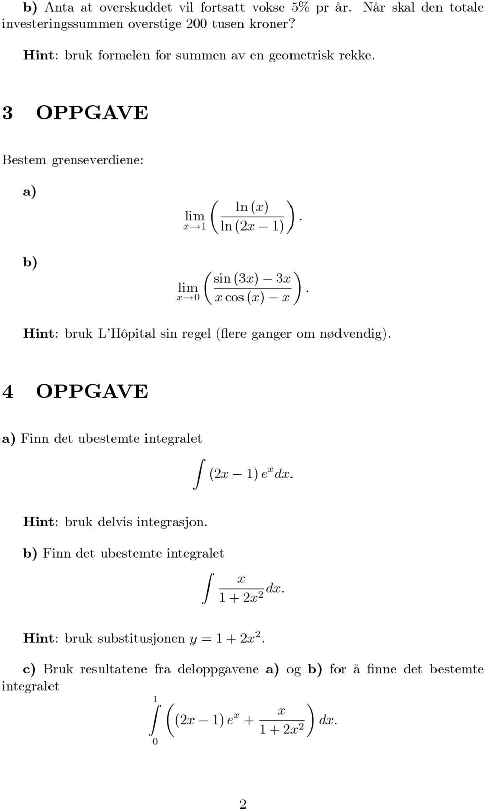 0 x cos (x) 3x : x Hint: bruk L Hôpital sin regel ( ere ganger om nødvendig).