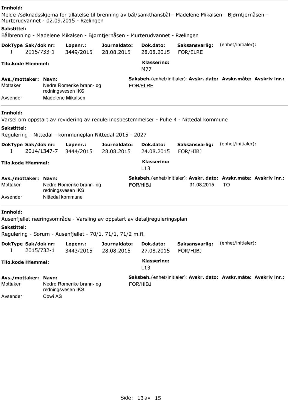 av reguleringsbestemmelser - Pulje 4 - Nittedal kommune Regulering - Nittedal - kommuneplan Nittedal 2015-2027 2014/1347-7 3444/2015 FOR/HBJ L13 FOR/HBJ 31.08.