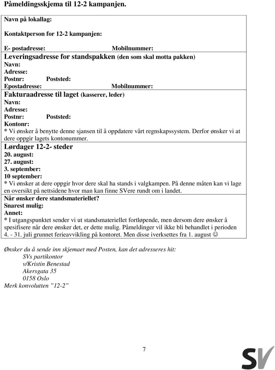 Mobilnummer: Fakturaadresse til laget (kasserer, leder) Navn: Adresse: Postnr: Poststed: Kontonr: * Vi ønsker å benytte denne sjansen til å oppdatere vårt regnskapssystem.