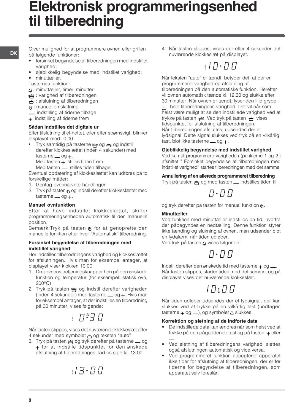 Tasternes funktion: : minuttæller, timer, minutter : varighed af tilberedningen : afslutning af tilberedningen : manuel omskiftning : indstilling af tiderne tilbage : indstilling af tiderne frem