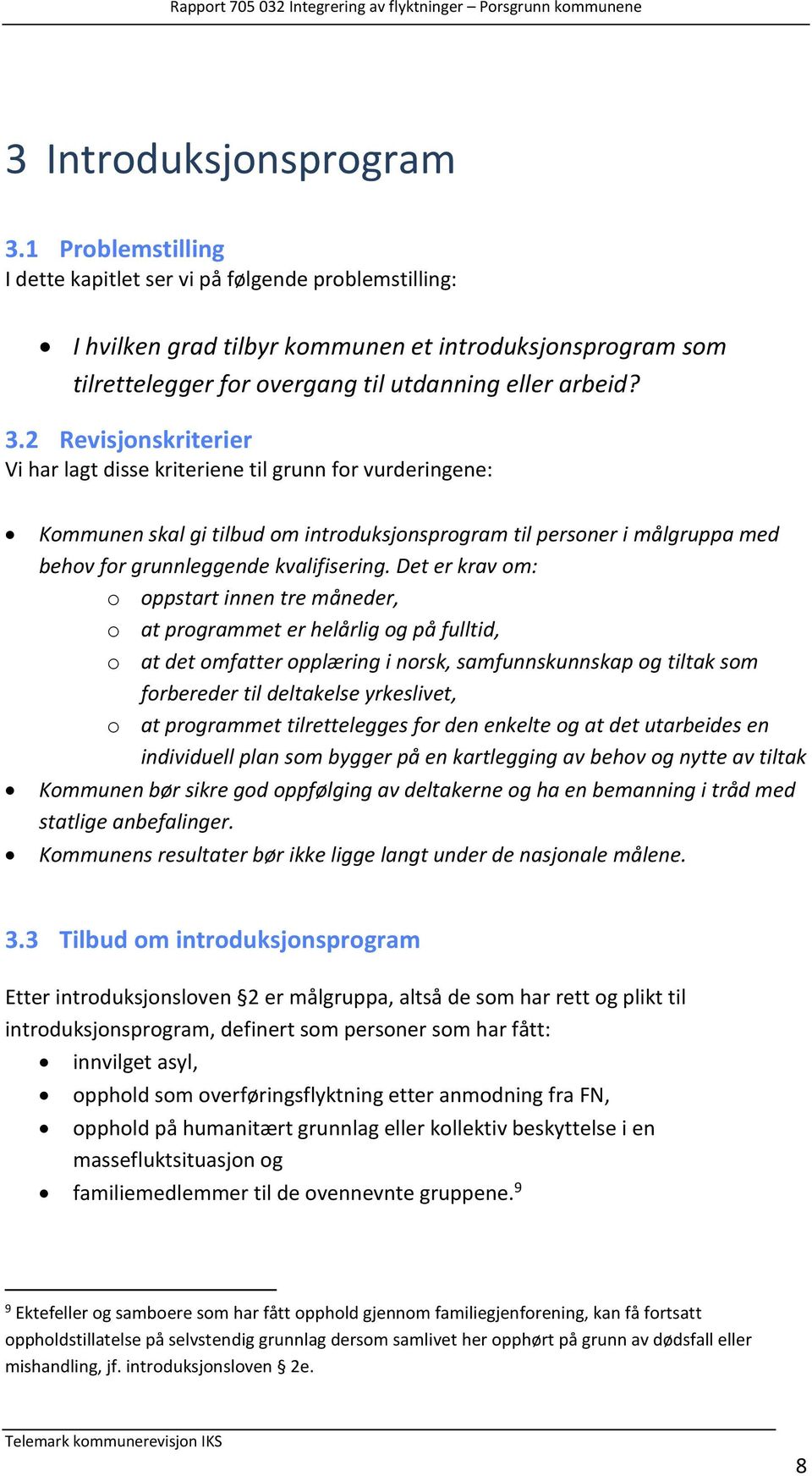 2 Revisjonskriterier Vi har lagt disse kriteriene til grunn for vurderingene: Kommunen skal gi tilbud om introduksjonsprogram til personer i målgruppa med behov for grunnleggende kvalifisering.