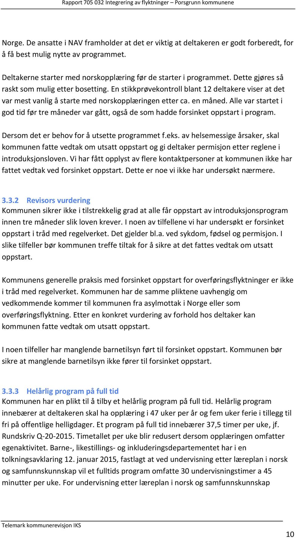 Alle var startet i god tid før tre måneder var gått, også de som hadde forsinket oppstart i program. Dersom det er behov for å utsette programmet f.eks.