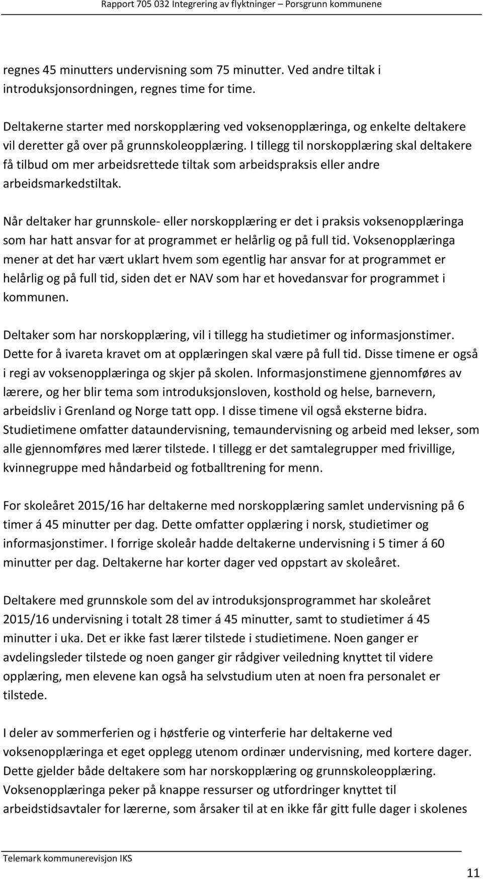 I tillegg til norskopplæring skal deltakere få tilbud om mer arbeidsrettede tiltak som arbeidspraksis eller andre arbeidsmarkedstiltak.