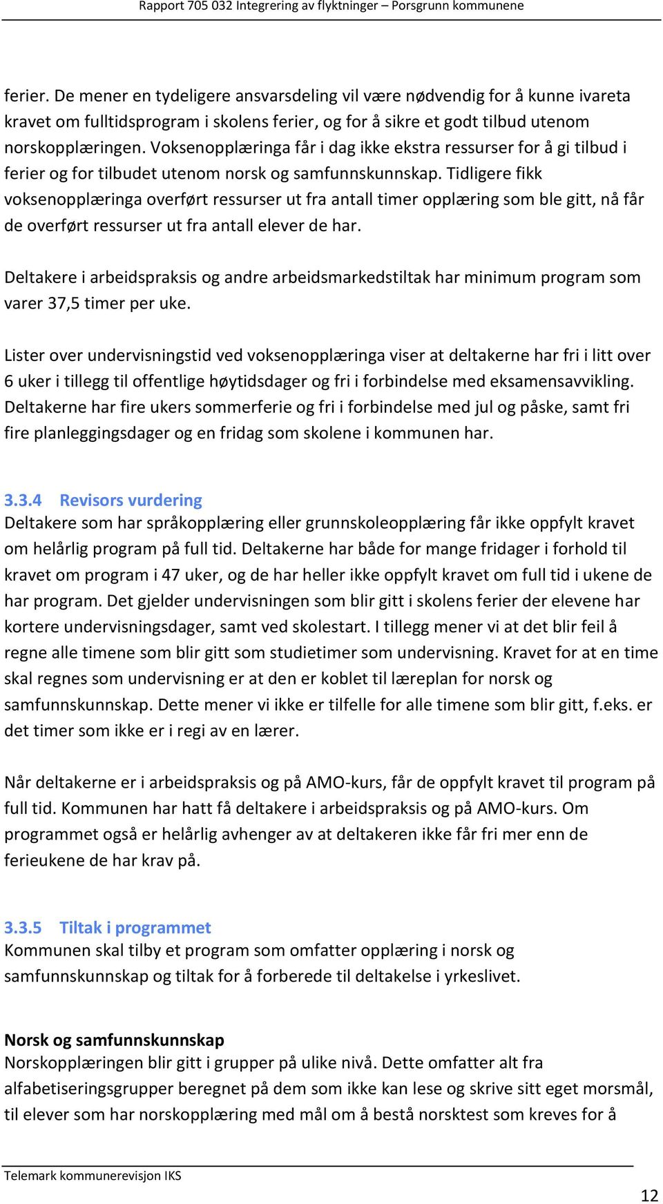 Tidligere fikk voksenopplæringa overført ressurser ut fra antall timer opplæring som ble gitt, nå får de overført ressurser ut fra antall elever de har.