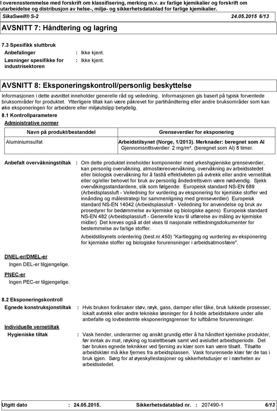 veiledning. Informasjonen gis basert på typisk forventede bruksområder for produktet.