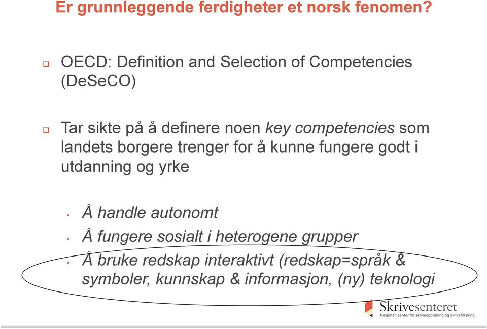 competencies som landets borgere trenger for å kunne fungere godt i utdanning og yrke Å