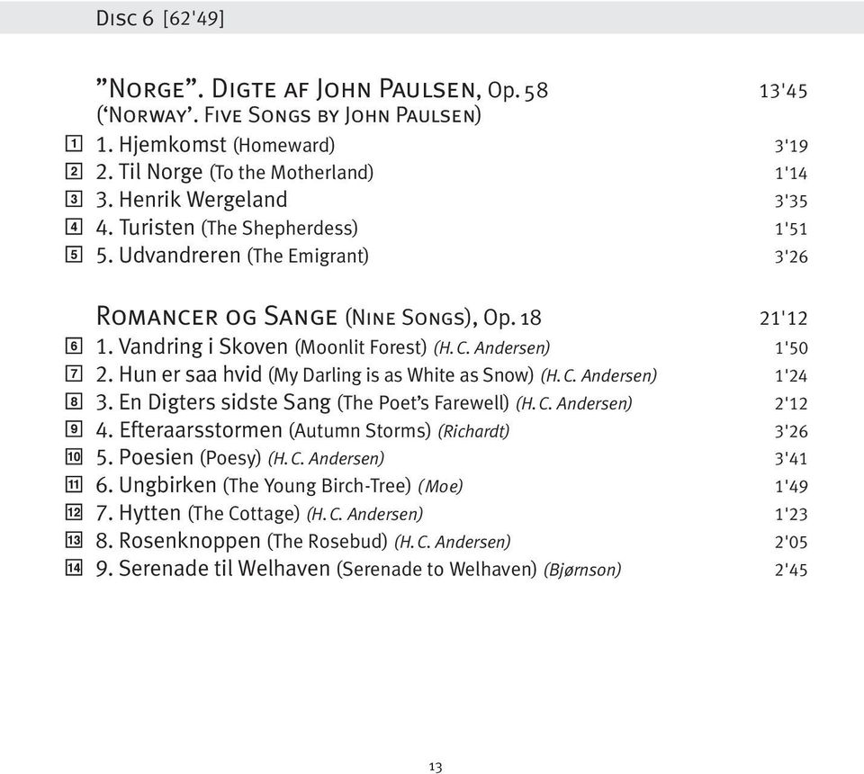Hun er saa hvid (My Darling is as White as Snow) (H.C. Andersen) 1'. En Digters sidste Sang (The Poet s Farewell) (H.C. Andersen) '. Efteraarsstormen (Autumn Storms) (Richardt) '.